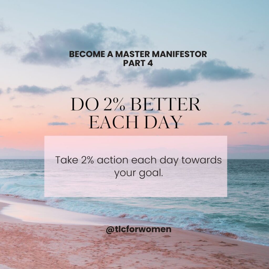 part 4: of manifesting your dreams: do 2% better each day